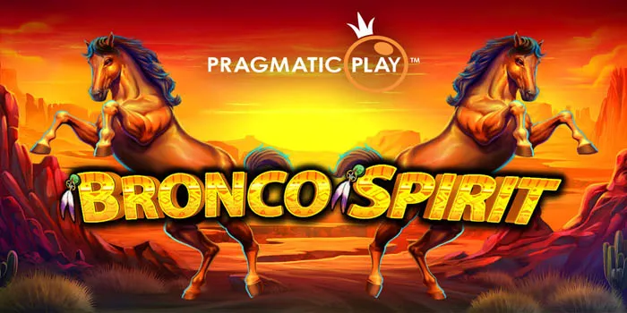Bronco Spirit Hadirkan Keseruan Dan Keuntungan Bermain Game Slot Gacor
